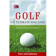 Golf: The Ultimate Mind Game, Your Path to Peak Performance