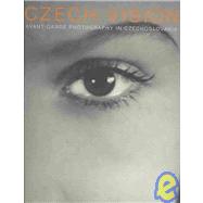 Czech Vision : Avant-Garde Photography in Czechoslovakia