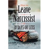 How to Leave a Narcissist in 30 Days or Less