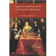 Argument and Persuasion in Descartes' Meditations