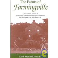 The Farms of Farmingville: A Two-Century Story of Twenty-Three Ridgefield, Connecticut Farmhouses and the People Who Gave Them Life