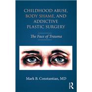 Abuse, Body Shame, and Addictive Plastic Surgery: The Face of Trauma
