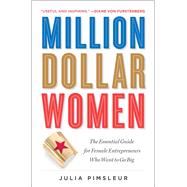 Million Dollar Women The Essential Guide for Female Entrepreneurs Who Want to Go Big