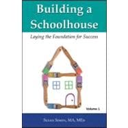 Building a Schoolhouse : Laying the Foundation for Success, Volume 1