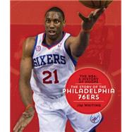 The NBA: A History of Hoops: The Story of the Philadelphia 76ers