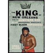 The King of New Orleans How the Junkyard Dog Became Professional Wrestling's First Black Superhero
