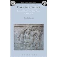 Dark Age Liguria Regional Identity and Local Power, c. 400-1020