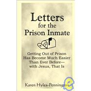 Letters for the Prison Inmate : Getting Out of Prison Has Become Much Easier Than Ever Before--With Jesus, That Is