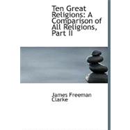 Ten Great Religions : A Comparison of All Religions, Part II