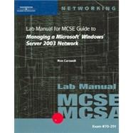 70-291: Lab Manual for MCSE / MCSA Guide to Managing a Microsoft Windows Server 2003 Network