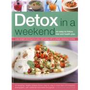 Detox in a Weekend Lose weight and improve your well-being with a unique cleansing routine