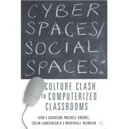 Cyber Spaces/Social Spaces Culture Clash in Computerized Classrooms