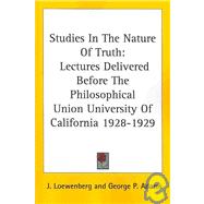 Studies in the Nature of Truth : Lectures Delivered Before the Philosophical Union University of California 1928-1929