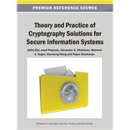 Theory and Practice of Cryptography Solutions for Secure Information Systems