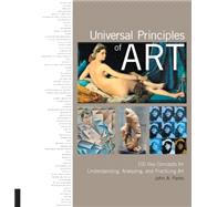 Universal Principles of Art 100 Key Concepts for Understanding, Analyzing, and Practicing Art