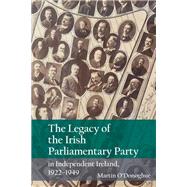 The Legacy of the Irish Parliamentary Party in Independent Ireland, 1922-1949,9781789620306