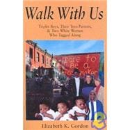 Walk with Us : Triplet Boys, Their Teen Parents and Two White Women Who Tagged Along