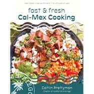 Fast and Fresh Cal-Mex Cooking