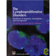 The Lymphoprolifeative Disorders Handbook of Diagnosis, Investigation and Management