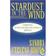 Stardust in the Wind : Surviving in the Old West As a Single Woman