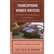 Francophone Women Writers Feminisms, Postcolonialisms, Cross-Cultures