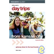 Day Trips® from Kansas City, 14th; Getaway Ideas for the Local Traveler