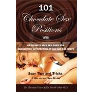 101 Choclate Sex Positions - with an Ultimate Safe Sex Guide for Guaranteed Satisfaction at Any Age and Shape - Sexy Tips an