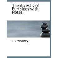 The Alcestis of Euripides With Notes