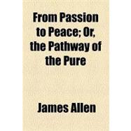 From Passion to Peace: Or, the Pathway of the Pure