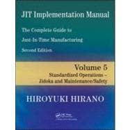 JIT Implementation Manual -- The Complete Guide to Just-In-Time Manufacturing: Volume 5 -- Standardized Operations -- Jidoka and Maintenance/Safety