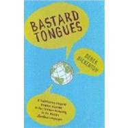 Bastard Tongues : A Trail-Blazing Linguist Finds Clues to Our Common Humanity in the World's Lowliest Languages