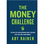 The Money Challenge 30 Days of Discovering God's Design For You and Your Money