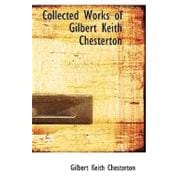 Collected Works of Gilbert Keith Chesterton: The Ballad of the White Horse, the Trees of Pride, Utopia of Usurers and Other Essays, the Crimes of England, the Wild Knight and Other Poems,varied T