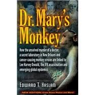 Dr. Mary's Monkey How the Unsolved Murder of a Doctor, a Secret Laboratory in New Orleans and Cancer-Causing Monkey Viruses Are Linked to Lee Harvey Oswald, the JFK Assassination and Emerging Global Epidemics