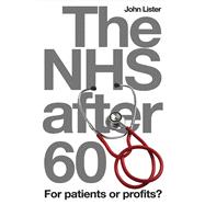 The NHS After 60 For Patients or Profits?