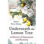 Underneath the Lemon Tree: A Memoir of Depression and Recovery