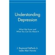 Understanding Depression : What We Know and What You Can Do about It