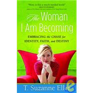 The Woman I Am Becoming: Embracing the Chase for Identity, Faith, and Destiny