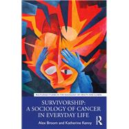 Survivorship: A Sociology of Cancer in Everyday Life,9780815360308