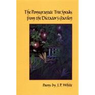 Pomegranate Tree Speaks to the Dictator's Garden : Poems