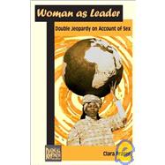 Woman As Leader : Double Jeopardy on Account of Sex,9780972540308