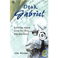 Dear Gabriel : Letters from God to His Archangel