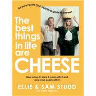 The Best Things in Life are Cheese An incomplete (but delicious) guide to cheese