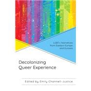 Decolonizing Queer Experience LGBT+ Narratives from Eastern Europe and Eurasia
