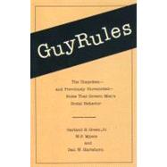 Guy Rules : The Unspoken - And Previously Unrecorded - Rules That Govern Men's Social Behavior