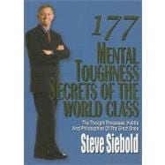 177 Mental Toughness Secrets of the World-Class : The Thought Processes, Habits and Philosophies of the Great Ones