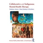 Collaborative and Indigenous Mental Health Therapy: Tataihono Ã» Stories of Maori Healing and Psychiatry
