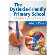The Dyslexia-Friendly Primary School; A Practical Guide for Teachers