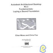 Autodesk Architectural Desktop R3.3 Fundamentals: Laying a Sound Foundation