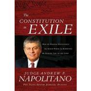 Constitution in Exile : How the Federal Government Has Seized Power by Rewriting the Supreme Law of the Land